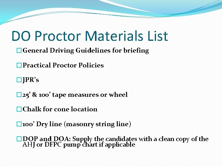 DO Proctor Materials List �General Driving Guidelines for briefing �Practical Proctor Policies �JPR’s � DO Proctor Materials List �General Driving Guidelines for briefing �Practical Proctor Policies �JPR’s �