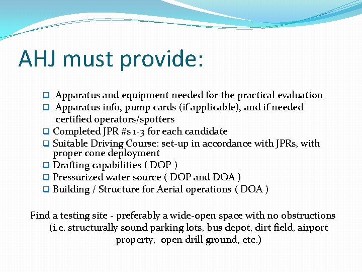AHJ must provide: q Apparatus and equipment needed for the practical evaluation q Apparatus AHJ must provide: q Apparatus and equipment needed for the practical evaluation q Apparatus