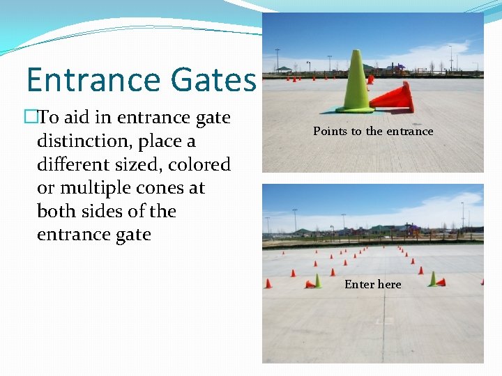 Entrance Gates �To aid in entrance gate distinction, place a different sized, colored or Entrance Gates �To aid in entrance gate distinction, place a different sized, colored or