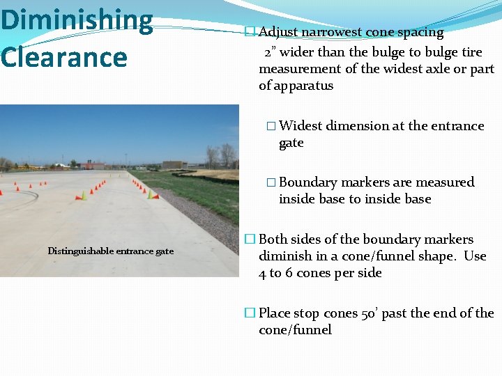 Diminishing Clearance � Adjust narrowest cone spacing 2” wider than the bulge to bulge Diminishing Clearance � Adjust narrowest cone spacing 2” wider than the bulge to bulge