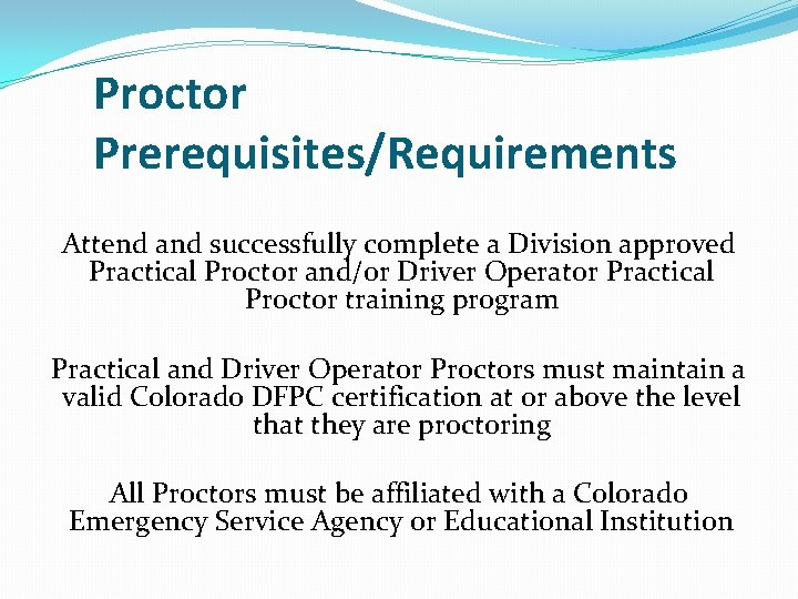 Proctor Prerequisites/Requirements Attend and successfully complete a Division approved Practical Proctor and/or Driver Operator Proctor Prerequisites/Requirements Attend and successfully complete a Division approved Practical Proctor and/or Driver Operator
