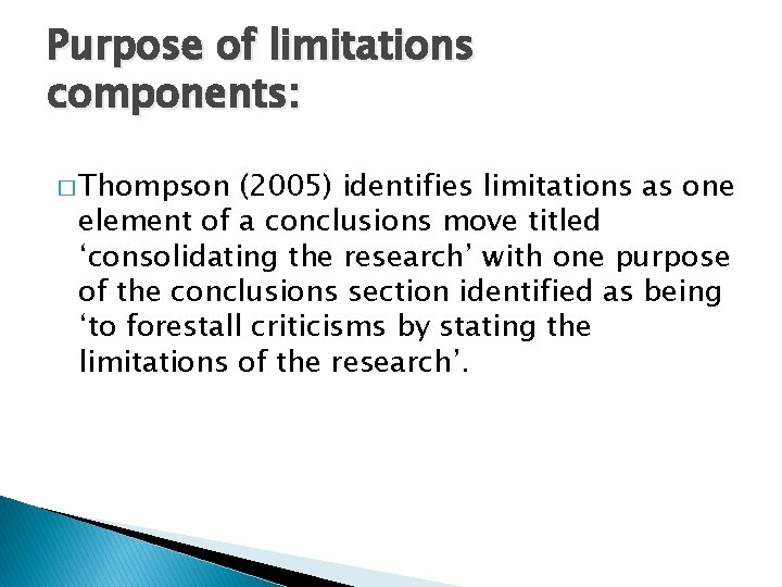 Purpose of limitations components: � Thompson (2005) identifies limitations as one element of a