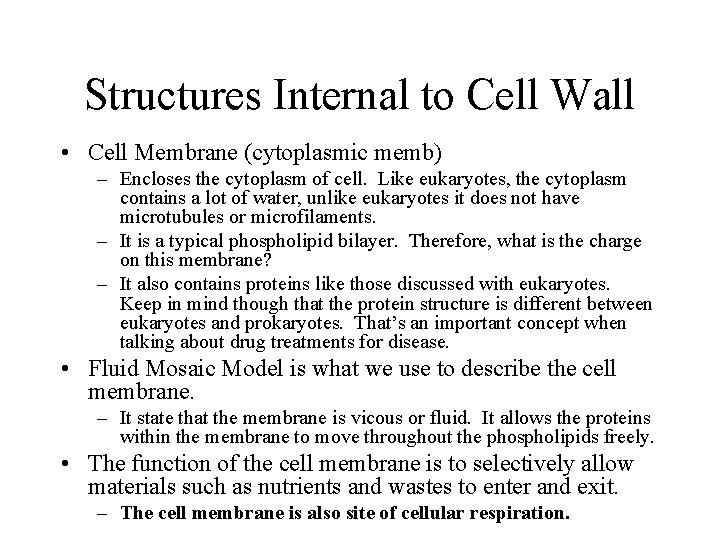 Structures Internal to Cell Wall • Cell Membrane (cytoplasmic memb) – Encloses the cytoplasm