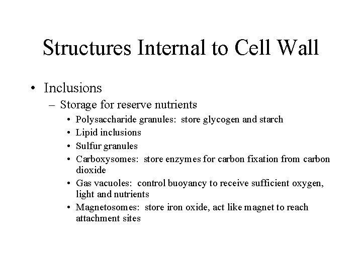 Structures Internal to Cell Wall • Inclusions – Storage for reserve nutrients • •