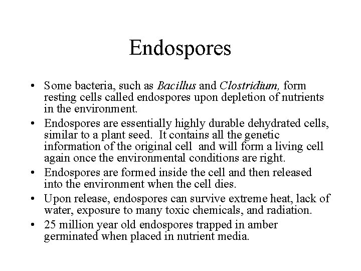 Endospores • Some bacteria, such as Bacillus and Clostridium, form resting cells called endospores