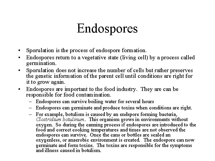 Endospores • Sporulation is the process of endospore formation. • Endospores return to a