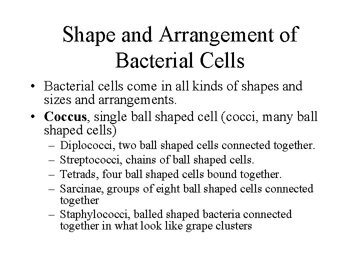 Shape and Arrangement of Bacterial Cells • Bacterial cells come in all kinds of