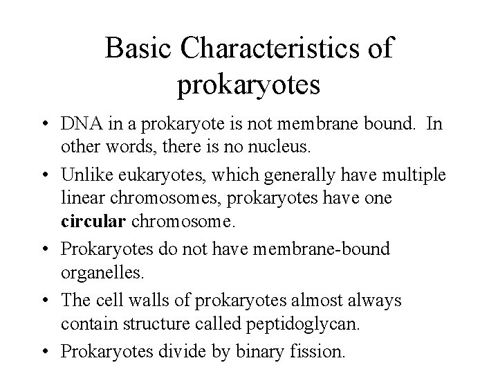 Basic Characteristics of prokaryotes • DNA in a prokaryote is not membrane bound. In