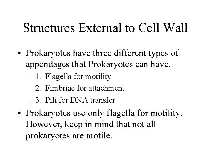 Structures External to Cell Wall • Prokaryotes have three different types of appendages that