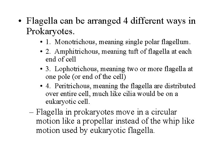  • Flagella can be arranged 4 different ways in Prokaryotes. • 1. Monotrichous,