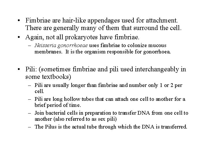  • Fimbriae are hair-like appendages used for attachment. There are generally many of