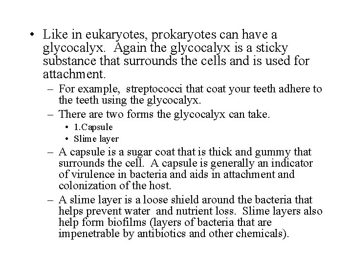  • Like in eukaryotes, prokaryotes can have a glycocalyx. Again the glycocalyx is
