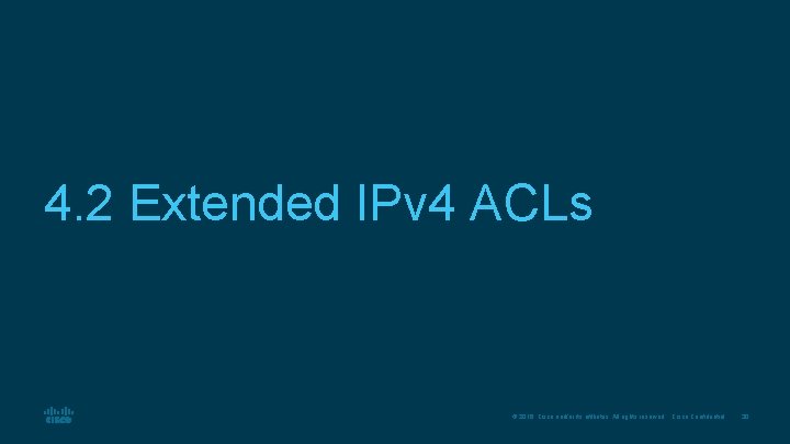 4. 2 Extended IPv 4 ACLs © 2016 Cisco and/or its affiliates. All rights