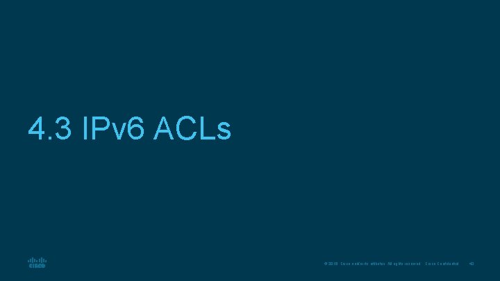 4. 3 IPv 6 ACLs © 2016 Cisco and/or its affiliates. All rights reserved.