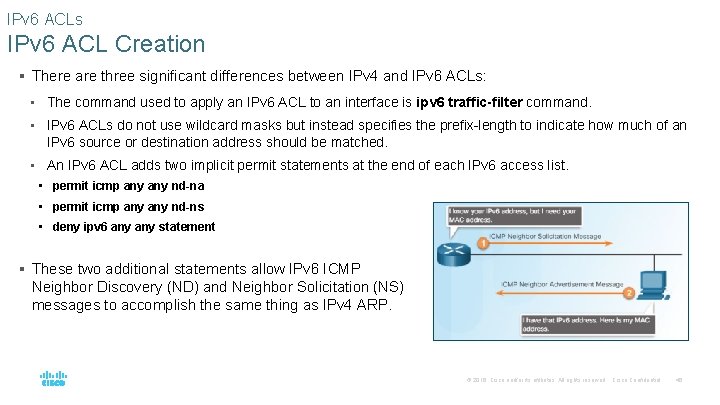 IPv 6 ACLs IPv 6 ACL Creation § There are three significant differences between