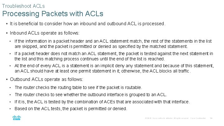 Troubleshoot ACLs Processing Packets with ACLs § It is beneficial to consider how an