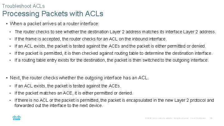 Troubleshoot ACLs Processing Packets with ACLs § When a packet arrives at a router