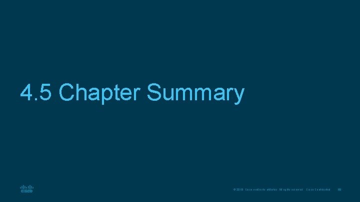 4. 5 Chapter Summary © 2016 Cisco and/or its affiliates. All rights reserved. Cisco