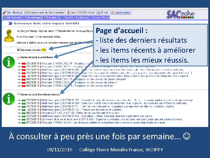 Page d’accueil : - liste des derniers résultats - les items récents à améliorer