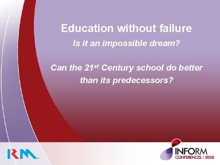 Education without failure Is it an impossible dream? Can the 21 st Century school