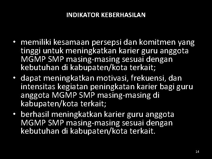 INDIKATOR KEBERHASILAN • memiliki kesamaan persepsi dan komitmen yang tinggi untuk meningkatkan karier guru INDIKATOR KEBERHASILAN • memiliki kesamaan persepsi dan komitmen yang tinggi untuk meningkatkan karier guru