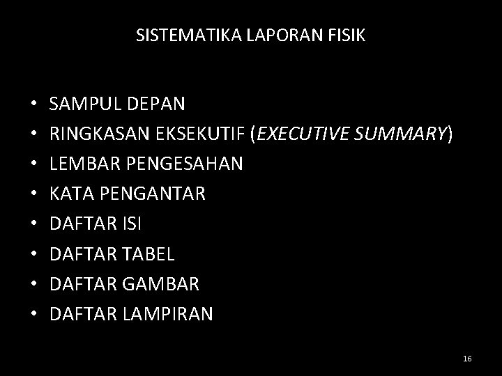 SISTEMATIKA LAPORAN FISIK • • SAMPUL DEPAN RINGKASAN EKSEKUTIF (EXECUTIVE SUMMARY) LEMBAR PENGESAHAN KATA