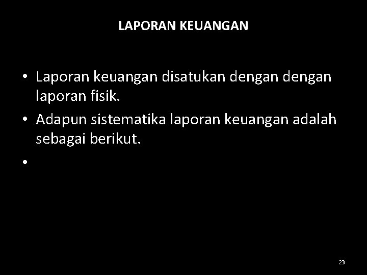 LAPORAN KEUANGAN • Laporan keuangan disatukan dengan laporan fisik. • Adapun sistematika laporan keuangan