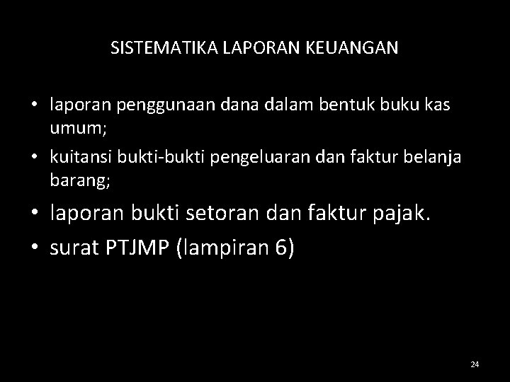 SISTEMATIKA LAPORAN KEUANGAN • laporan penggunaan dana dalam bentuk buku kas umum; • kuitansi SISTEMATIKA LAPORAN KEUANGAN • laporan penggunaan dana dalam bentuk buku kas umum; • kuitansi