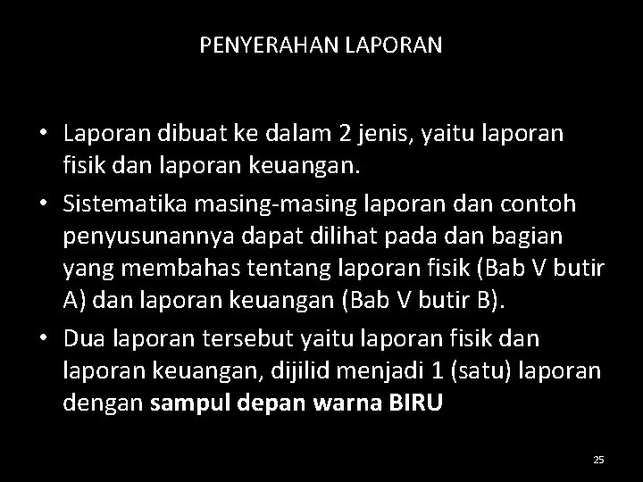 PENYERAHAN LAPORAN • Laporan dibuat ke dalam 2 jenis, yaitu laporan fisik dan laporan