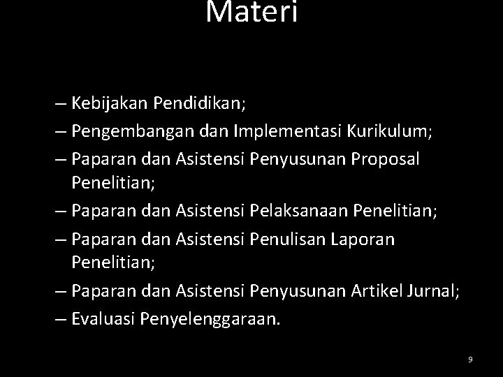 Materi – Kebijakan Pendidikan; – Pengembangan dan Implementasi Kurikulum; – Paparan dan Asistensi Penyusunan