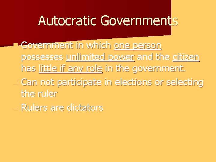 Autocratic Governments n Government in which one person possesses unlimited power and the citizen