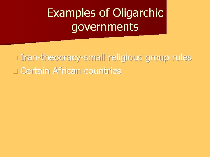 Examples of Oligarchic governments n Iran-theocracy-small religious group rules n Certain African countries 
