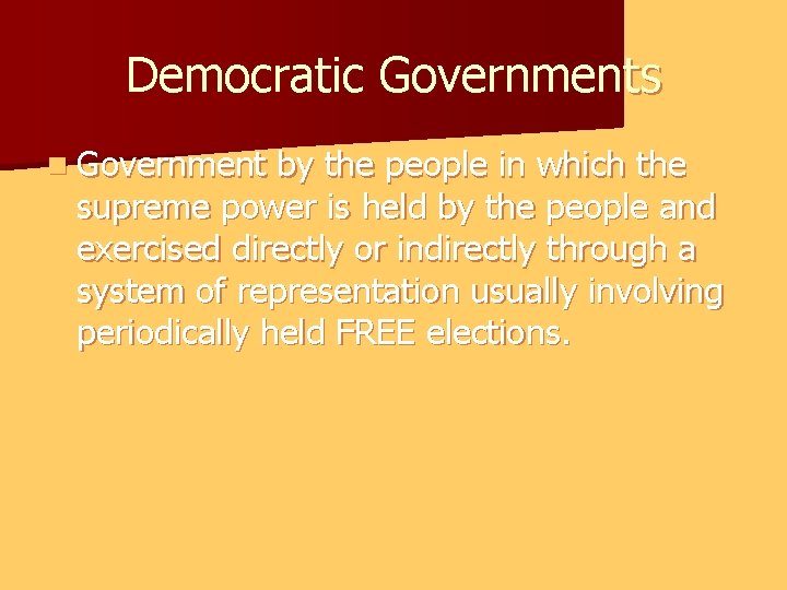 Democratic Governments n Government by the people in which the supreme power is held