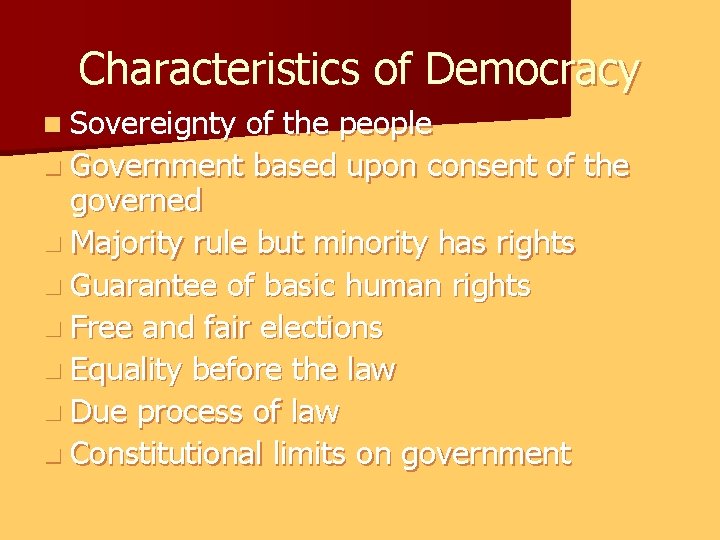 Characteristics of Democracy n Sovereignty of the people n Government based upon consent of