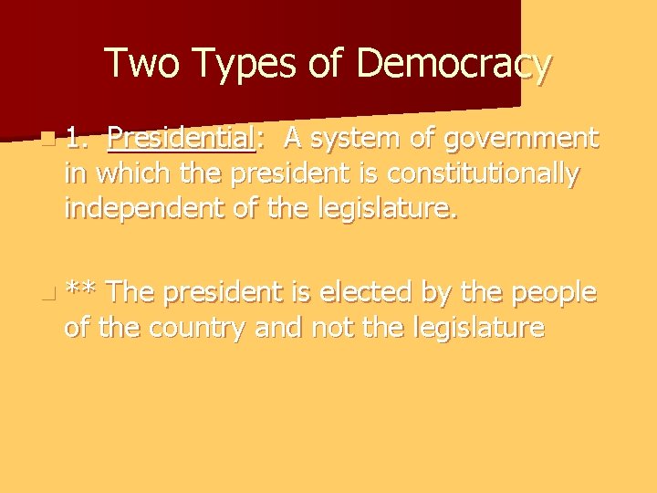 Two Types of Democracy n 1. Presidential: A system of government in which the