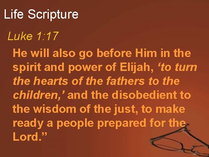 Life Scripture Luke 1: 17 He will also go before Him in the spirit