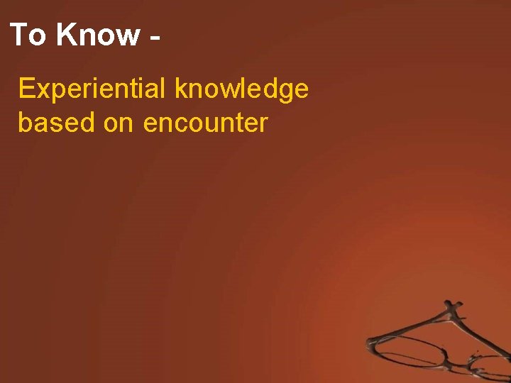 To Know Experiential knowledge based on encounter 