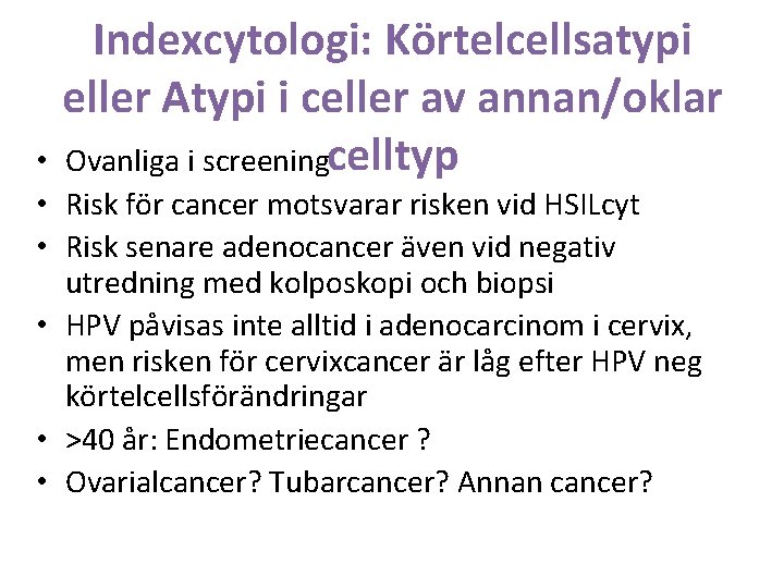 Indexcytologi: Körtelcellsatypi eller Atypi i celler av annan/oklar Ovanliga i screeningcelltyp • • Risk