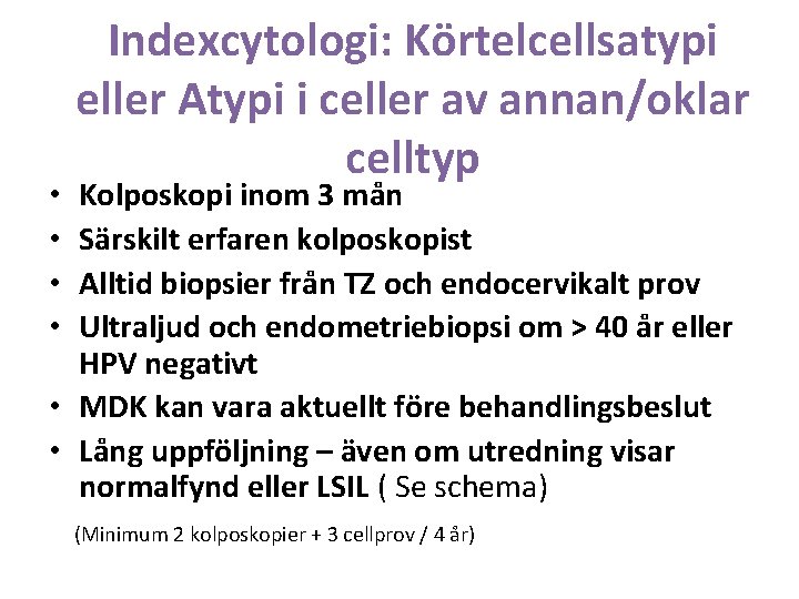 Indexcytologi: Körtelcellsatypi eller Atypi i celler av annan/oklar celltyp Kolposkopi inom 3 mån Särskilt