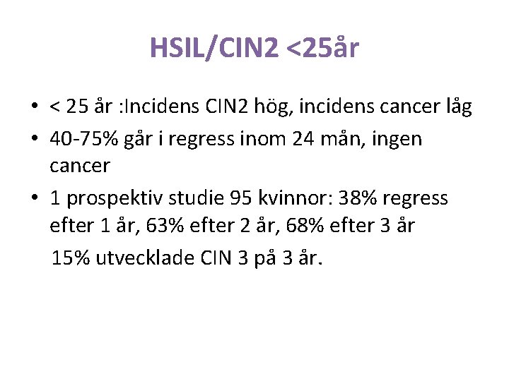 HSIL/CIN 2 <25år • < 25 år : Incidens CIN 2 hög, incidens cancer