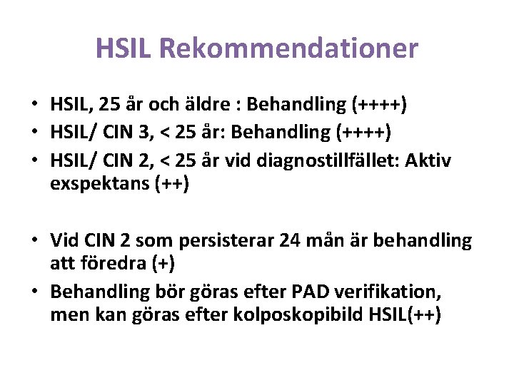HSIL Rekommendationer • HSIL, 25 år och äldre : Behandling (++++) • HSIL/ CIN