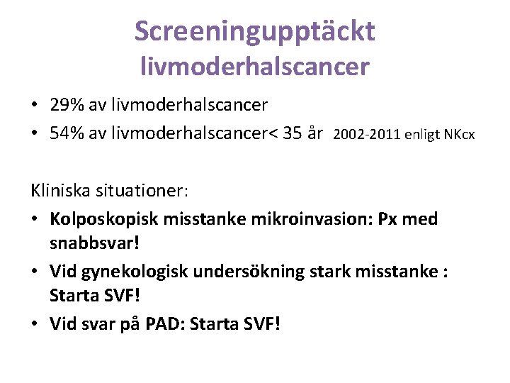 Screeningupptäckt livmoderhalscancer • 29% av livmoderhalscancer • 54% av livmoderhalscancer< 35 år 2002 -2011