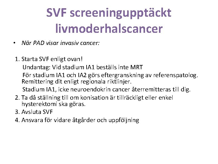 SVF screeningupptäckt livmoderhalscancer • När PAD visar invasiv cancer: 1. Starta SVF enligt ovan!
