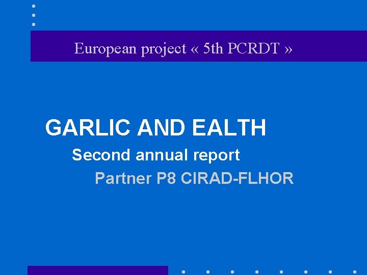 European project « 5 th PCRDT » GARLIC AND EALTH Second annual report Partner