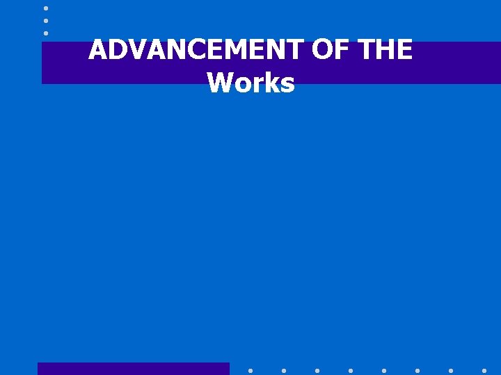 ADVANCEMENT OF THE Works 