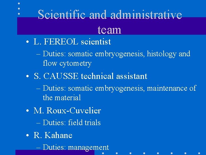 Scientific and administrative team • L. FEREOL scientist – Duties: somatic embryogenesis, histology and