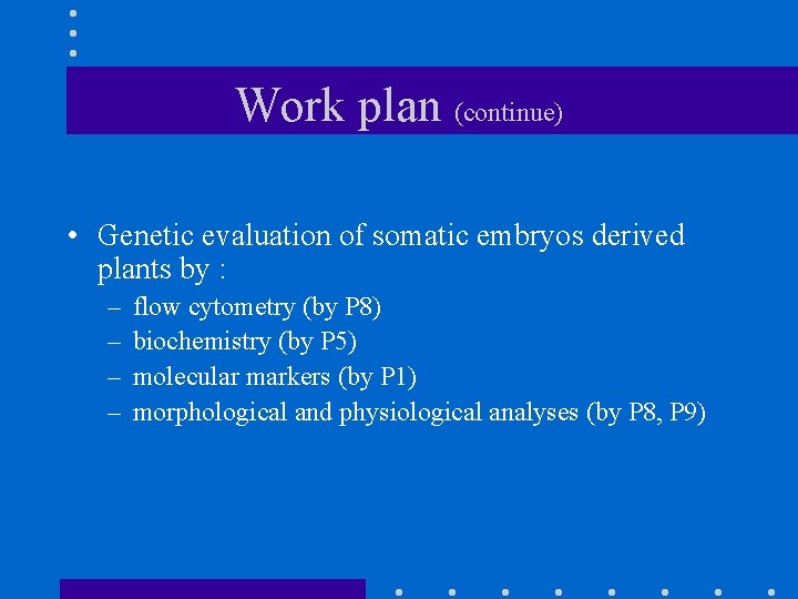 Work plan (continue) • Genetic evaluation of somatic embryos derived plants by : –