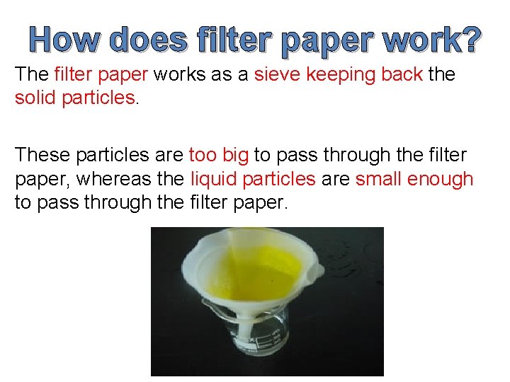 How does filter paper work? The filter paper works as a sieve keeping back