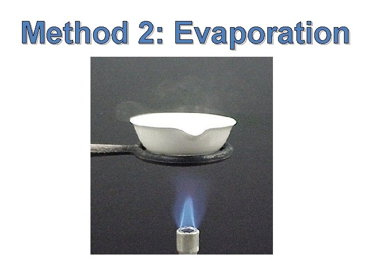 Method 2: Evaporation 