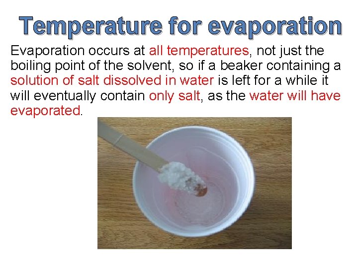 Temperature for evaporation Evaporation occurs at all temperatures, not just the boiling point of